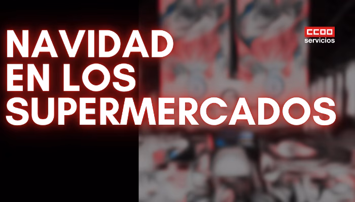 Los Supermercados siguen incrementando sus ventas en Navidad, sin reforzar unas plantillas que siguen sufriendo la precariedad del sector